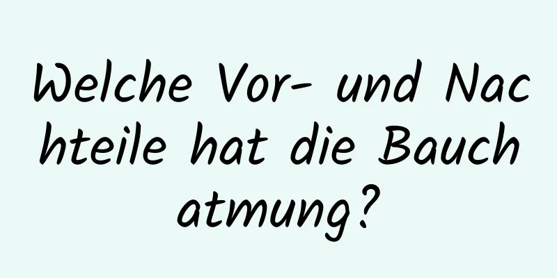 Welche Vor- und Nachteile hat die Bauchatmung?