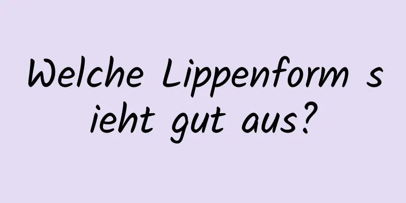 Welche Lippenform sieht gut aus?
