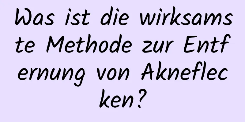 Was ist die wirksamste Methode zur Entfernung von Akneflecken?