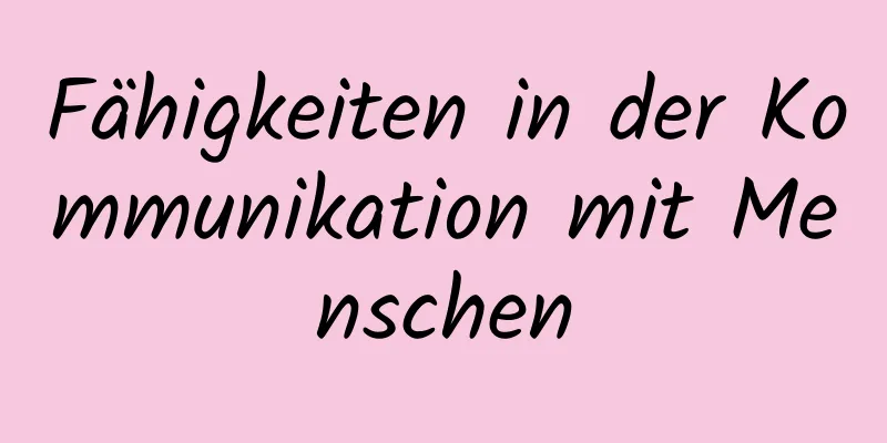Fähigkeiten in der Kommunikation mit Menschen
