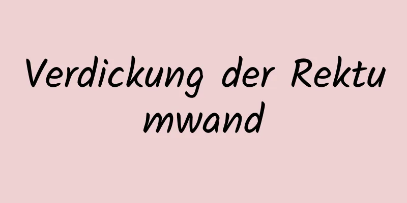 Verdickung der Rektumwand