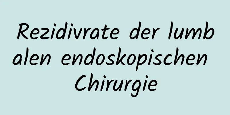 Rezidivrate der lumbalen endoskopischen Chirurgie