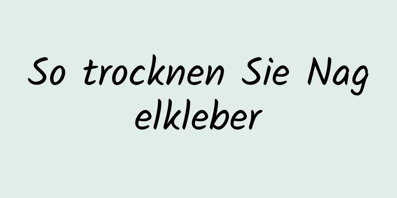 So trocknen Sie Nagelkleber