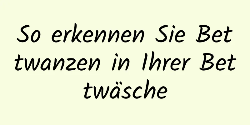 So erkennen Sie Bettwanzen in Ihrer Bettwäsche