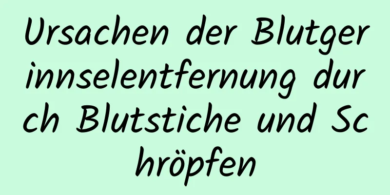 Ursachen der Blutgerinnselentfernung durch Blutstiche und Schröpfen