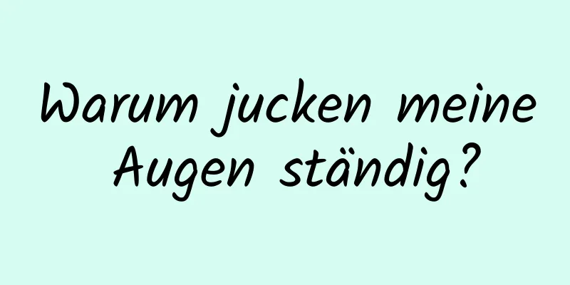 Warum jucken meine Augen ständig?