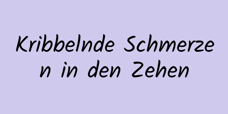 Kribbelnde Schmerzen in den Zehen