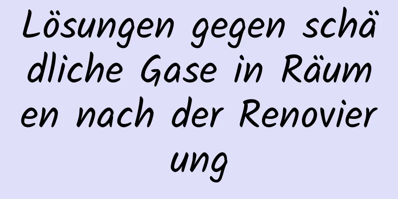 Lösungen gegen schädliche Gase in Räumen nach der Renovierung