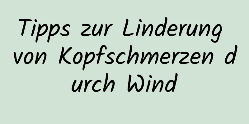 Tipps zur Linderung von Kopfschmerzen durch Wind