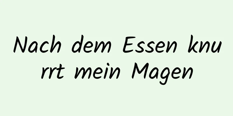 Nach dem Essen knurrt mein Magen