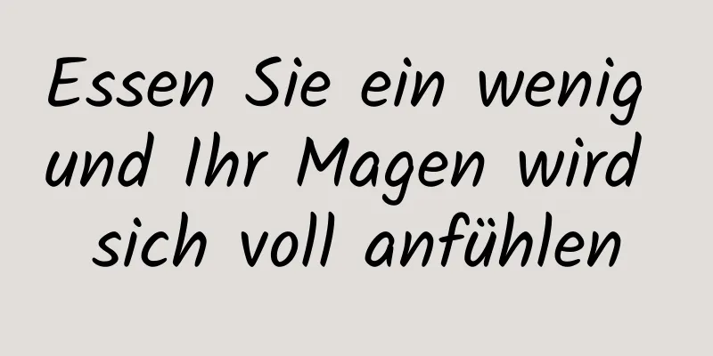 Essen Sie ein wenig und Ihr Magen wird sich voll anfühlen