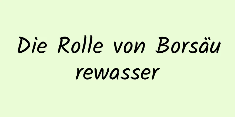 Die Rolle von Borsäurewasser