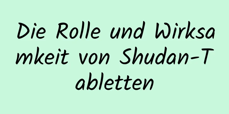 Die Rolle und Wirksamkeit von Shudan-Tabletten