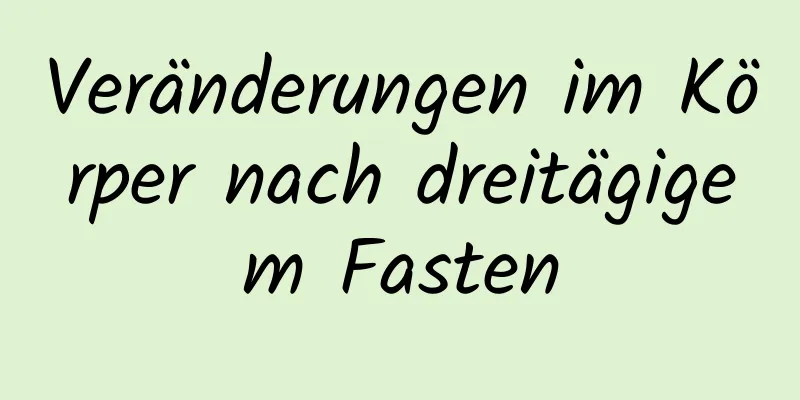 Veränderungen im Körper nach dreitägigem Fasten
