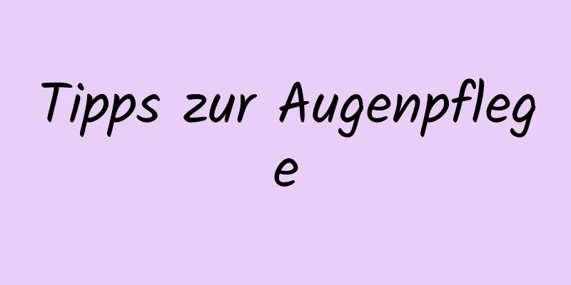 Tipps zur Augenpflege