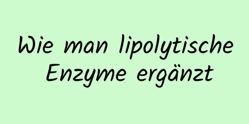 Wie man lipolytische Enzyme ergänzt