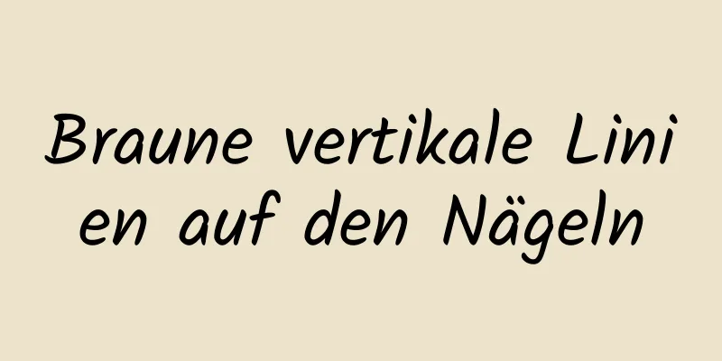 Braune vertikale Linien auf den Nägeln