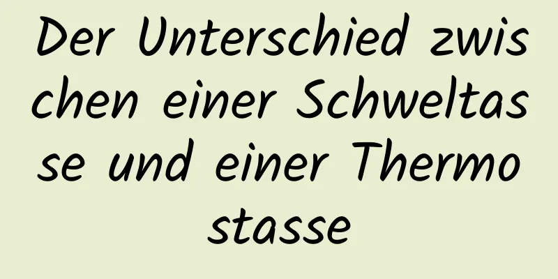 Der Unterschied zwischen einer Schweltasse und einer Thermostasse