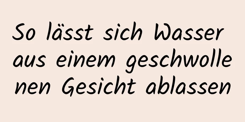 So lässt sich Wasser aus einem geschwollenen Gesicht ablassen