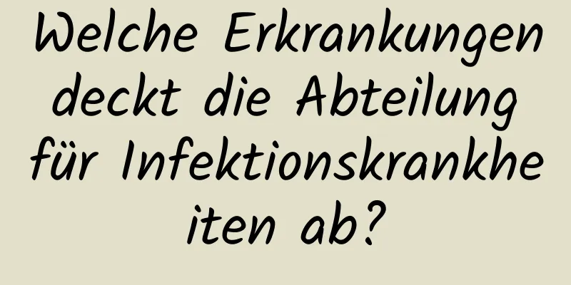 Welche Erkrankungen deckt die Abteilung für Infektionskrankheiten ab?