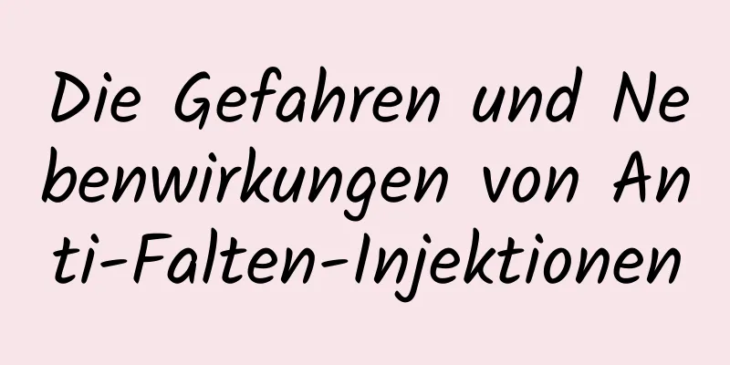 Die Gefahren und Nebenwirkungen von Anti-Falten-Injektionen