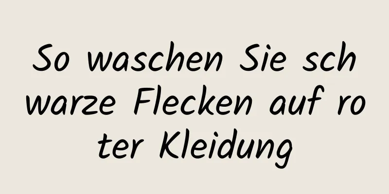 So waschen Sie schwarze Flecken auf roter Kleidung