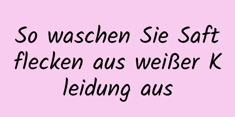 So waschen Sie Saftflecken aus weißer Kleidung aus