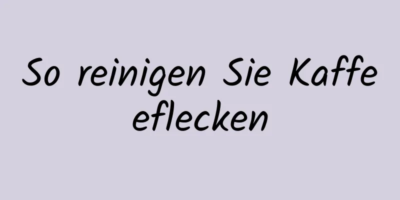 So reinigen Sie Kaffeeflecken