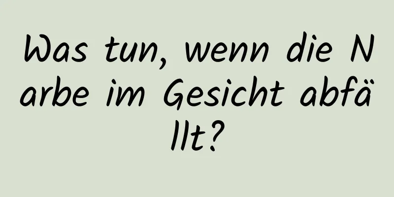 Was tun, wenn die Narbe im Gesicht abfällt?