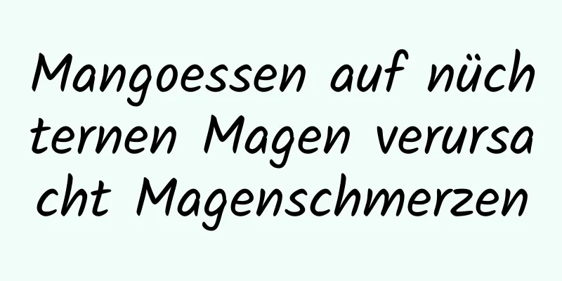 Mangoessen auf nüchternen Magen verursacht Magenschmerzen