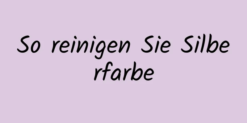So reinigen Sie Silberfarbe