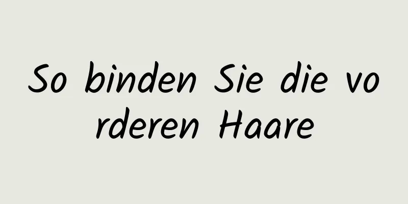So binden Sie die vorderen Haare