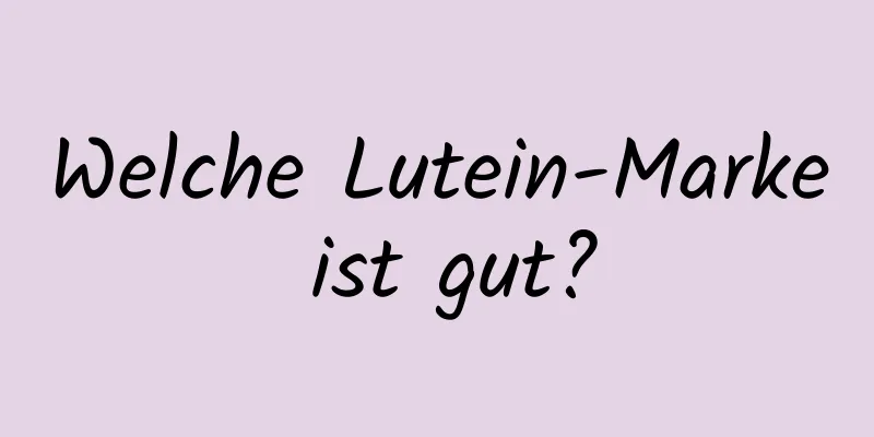 Welche Lutein-Marke ist gut?