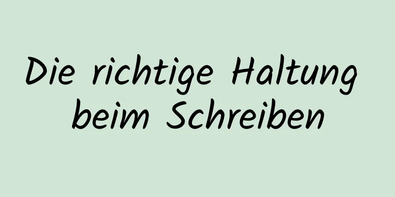 Die richtige Haltung beim Schreiben