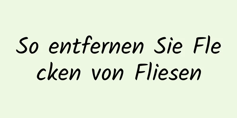 So entfernen Sie Flecken von Fliesen