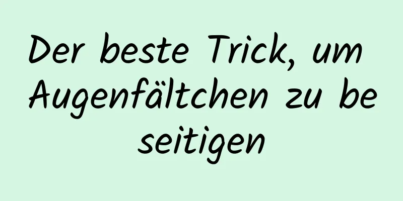Der beste Trick, um Augenfältchen zu beseitigen