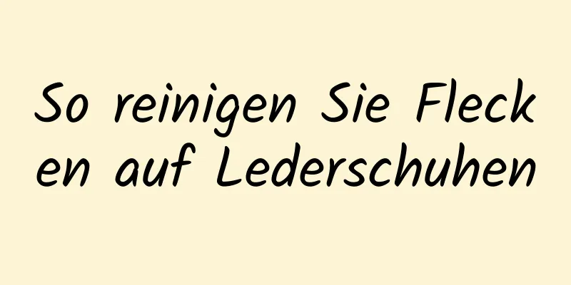 So reinigen Sie Flecken auf Lederschuhen