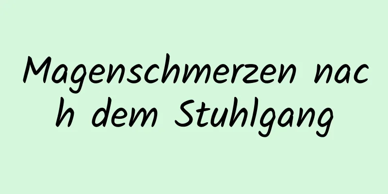 Magenschmerzen nach dem Stuhlgang