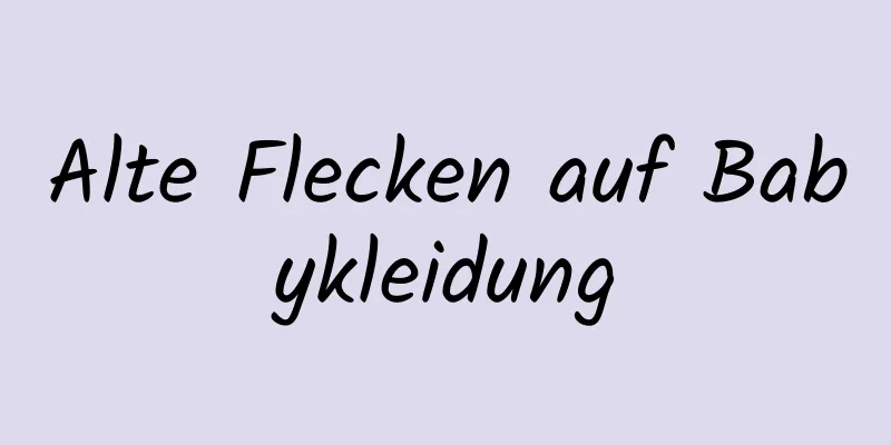 Alte Flecken auf Babykleidung