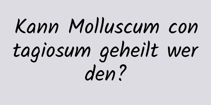 Kann Molluscum contagiosum geheilt werden?