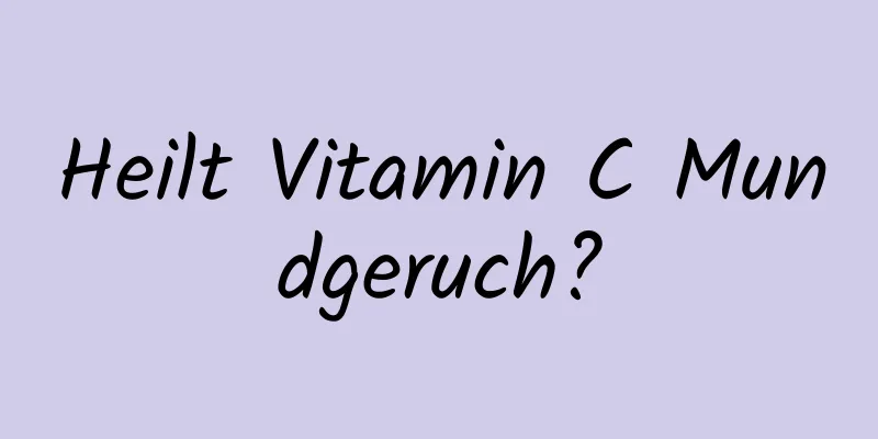 Heilt Vitamin C Mundgeruch?