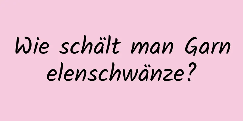 Wie schält man Garnelenschwänze?