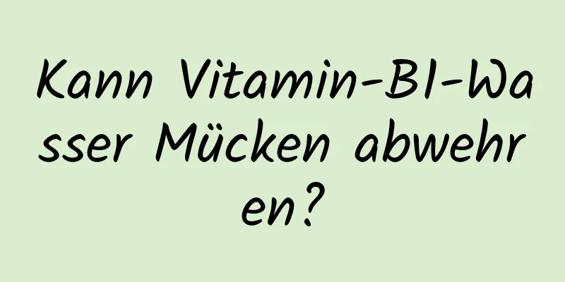 Kann Vitamin-B1-Wasser Mücken abwehren?