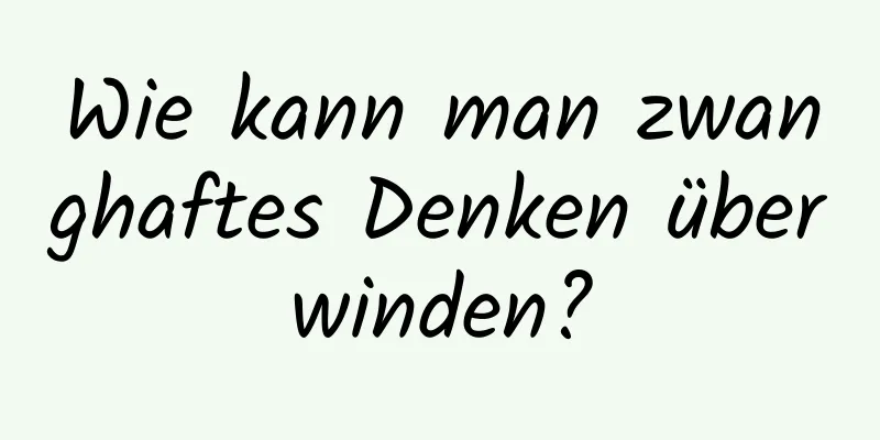 Wie kann man zwanghaftes Denken überwinden?