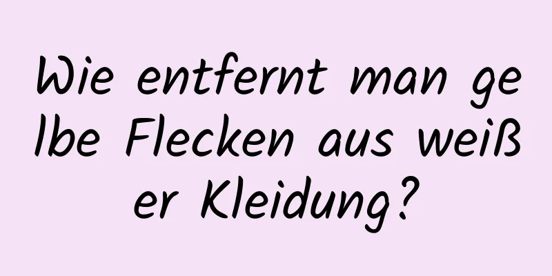 Wie entfernt man gelbe Flecken aus weißer Kleidung?