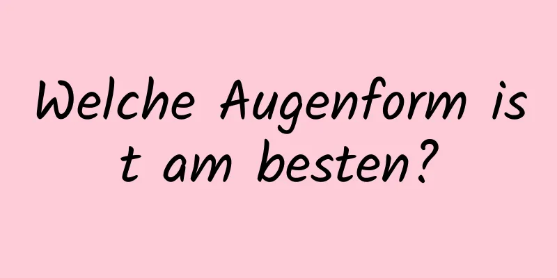 Welche Augenform ist am besten?