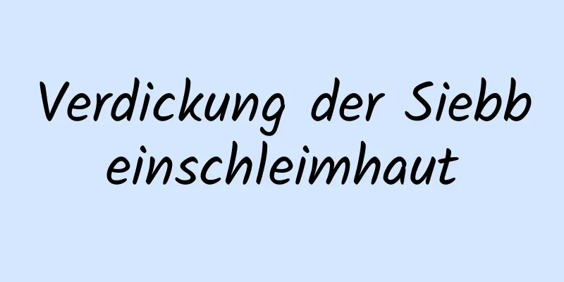 Verdickung der Siebbeinschleimhaut