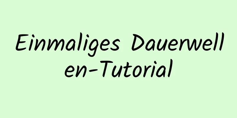 Einmaliges Dauerwellen-Tutorial