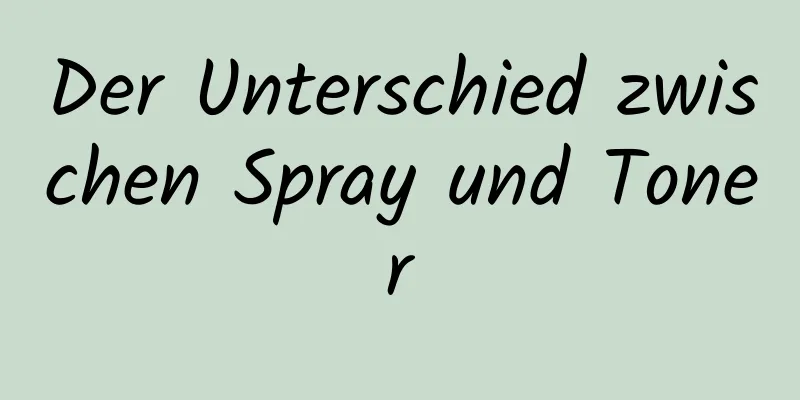 Der Unterschied zwischen Spray und Toner