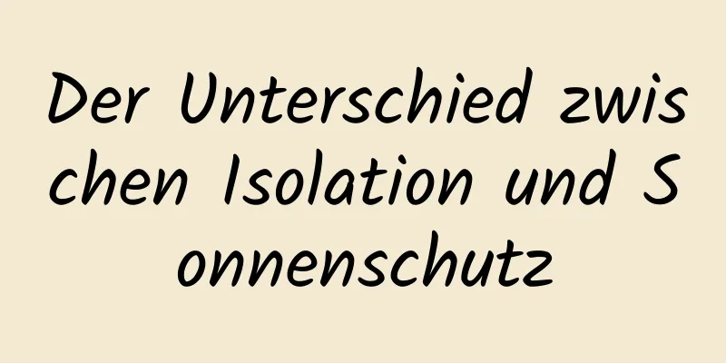 Der Unterschied zwischen Isolation und Sonnenschutz